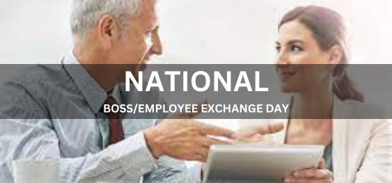 NATIONAL BOSS/EMPLOYEE EXCHANGE DAY [राष्ट्रीय बॉस/कर्मचारी विनिमय दिवस]